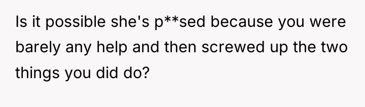 Is it possible she's p**sed because you were barely any...