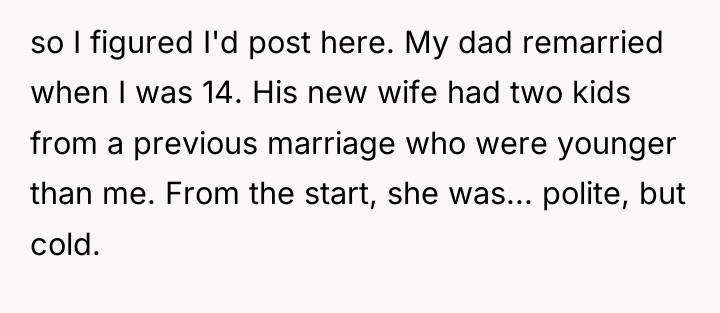 so I figured I'd post here. My dad remarried when...