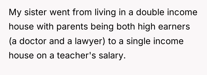 My sister went from living in a double income house...
