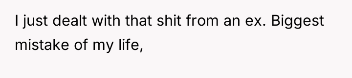 I just dealt with that shit from an ex. Biggest...