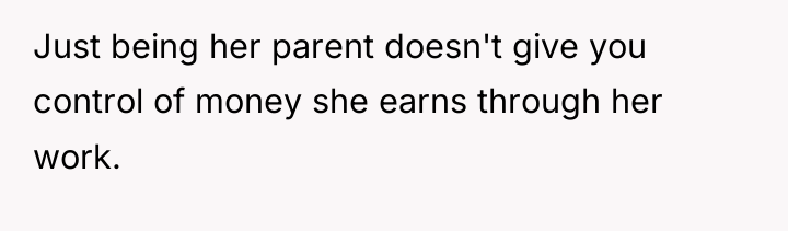 Just being her parent doesn't give you control of money...