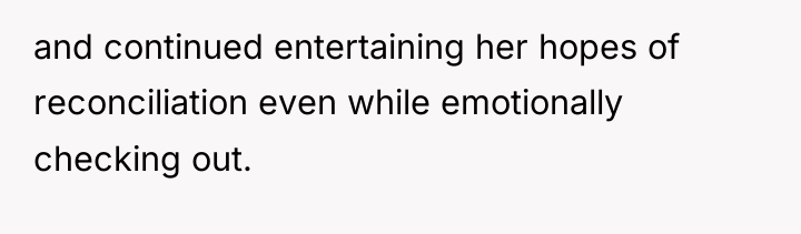 and continued entertaining her hopes of reconciliation even while emotionally...