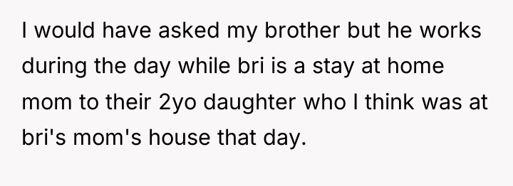 I would have asked my brother but he works during...