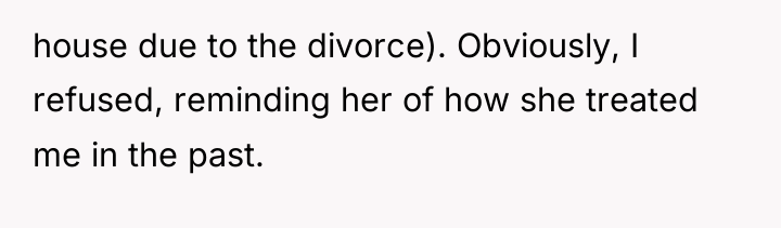 house due to the divorce). Obviously, I refused, reminding her...