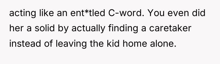 acting like an ent*tled C-word. You even did her a...