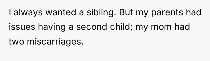 I always wanted a sibling. But my parents had issues...