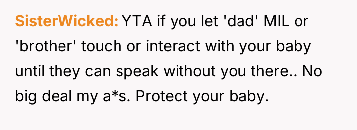 SisterWicked YTA if you let 'dad' MIL or 'brother' touch...