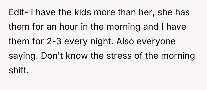 Edit- I have the kids more than her, she has...