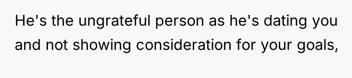 He's the ungrateful person as he's dating you and not...