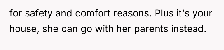 for safety and comfort reasons. Plus it's your house, she...