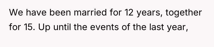 We have been married for 12 years, together for 15....