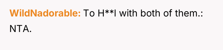 WildNadorable To H**l with both of them.: NTA.