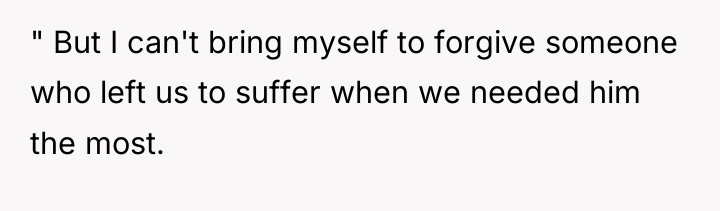 " But I can't bring myself to forgive someone who...
