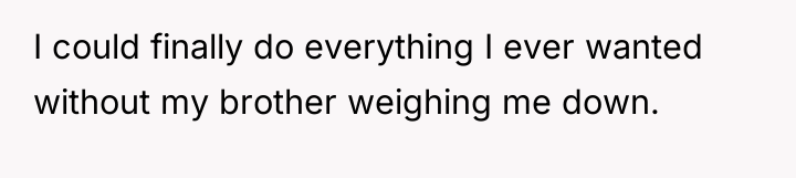 I could finally do everything I ever wanted without my...