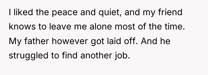 I liked the peace and quiet, and my friend knows...