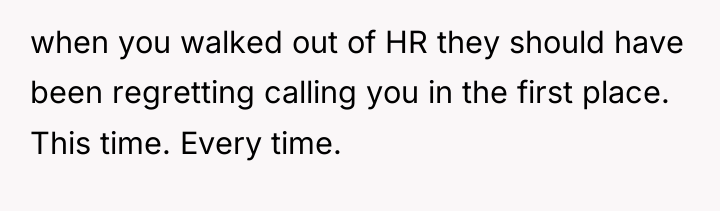 when you walked out of HR they should have been...