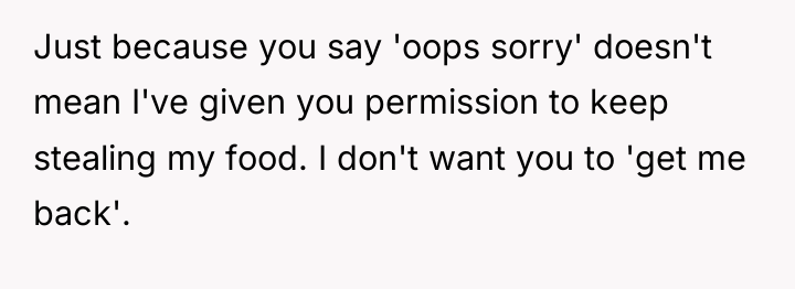 Just because you say 'oops sorry' doesn't mean I've given...