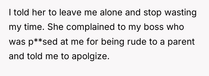 I told her to leave me alone and stop wasting...
