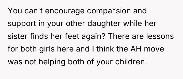 You can't encourage compa*sion and support in your other daughter...