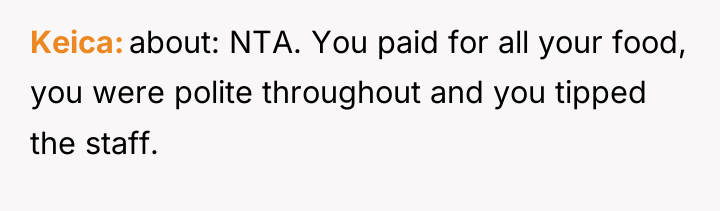 Keica about: NTA. You paid for all your food, you...