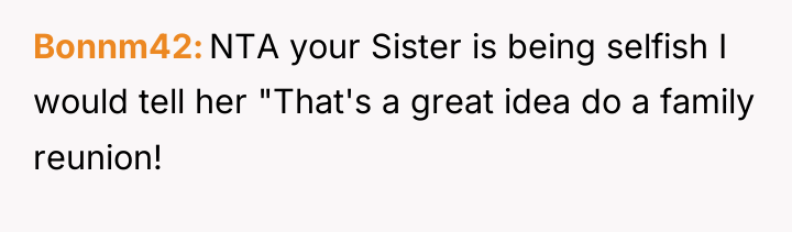 Bonnm42 NTA your Sister is being selfish I would tell...