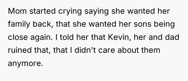 Mom started crying saying she wanted her family back, that...