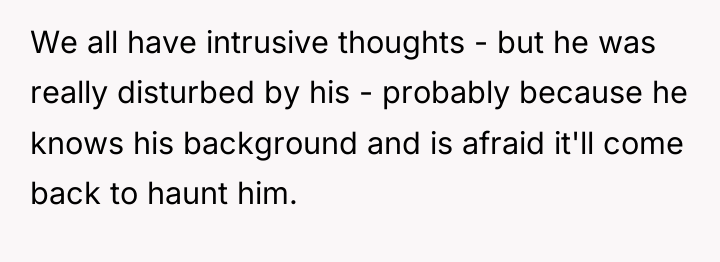 We all have intrusive thoughts - but he was really...