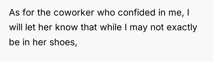 As for the coworker who confided in me, I will...