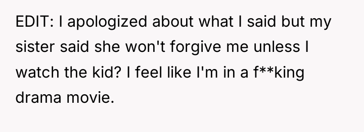 EDIT: I apologized about what I said but my sister...