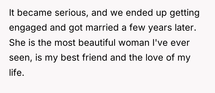 It became serious, and we ended up getting engaged and...