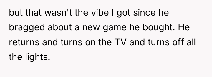 but that wasn't the vibe I got since he bragged...