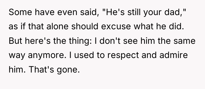 Some have even said, "He's still your dad," as if...