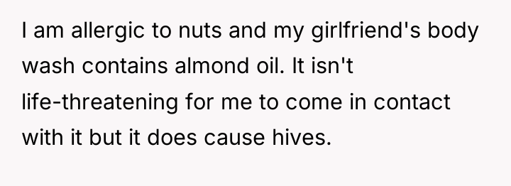 I am allergic to nuts and my girlfriend's body wash...