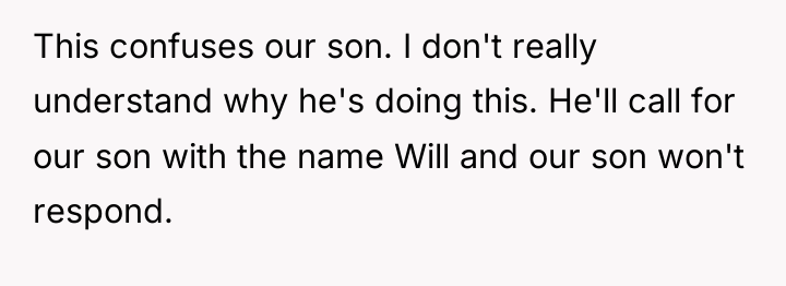 This confuses our son. I don't really understand why he's...