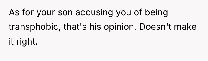 As for your son accusing you of being transphobic, that's...