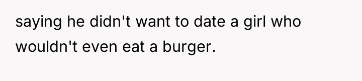 saying he didn't want to date a girl who wouldn't...