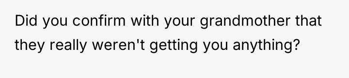 Did you confirm with your grandmother that they really weren't...