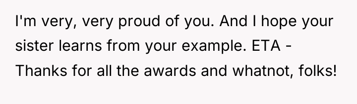 I'm very, very proud of you. And I hope your...