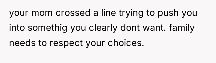 your mom crossed a line trying to push you into...