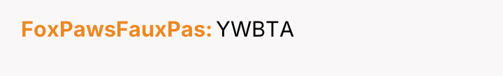 FoxPawsFauxPas YWBTA