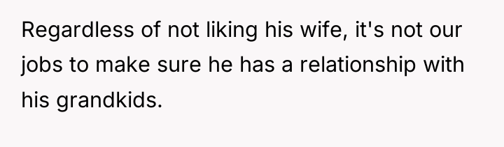 Regardless of not liking his wife, it's not our jobs...