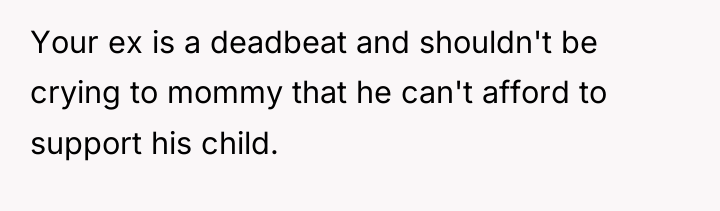 Your ex is a deadbeat and shouldn't be crying to...