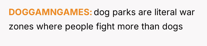 DOGGAMNGAMES dog parks are literal war zones where people fight...