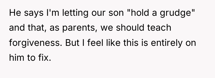 He says I'm letting our son "hold a grudge" and...