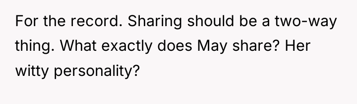 For the record. Sharing should be a two-way thing. What...