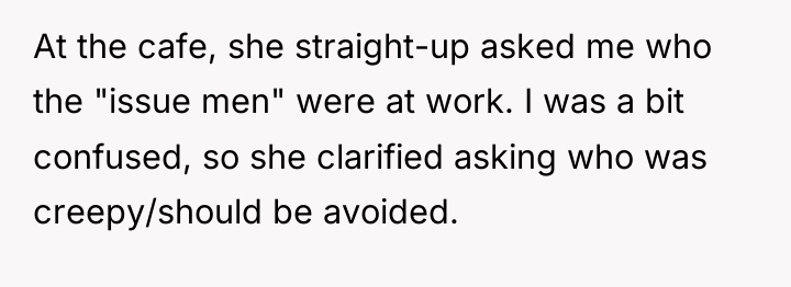 At the cafe, she straight-up asked me who the "issue...