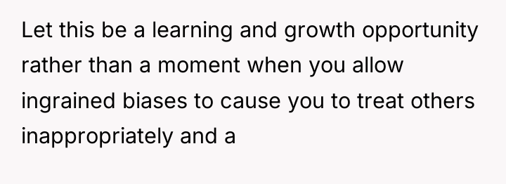 Let this be a learning and growth opportunity rather than...