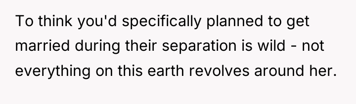 To think you'd specifically planned to get married during their...