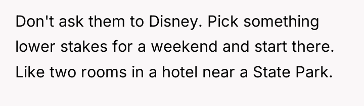 Don't ask them to Disney. Pick something lower stakes for...