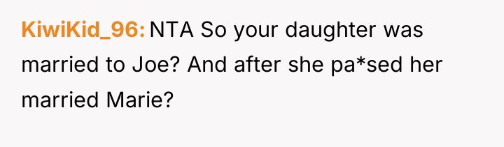 KiwiKid_96 NTA So your daughter was married to Joe? And...